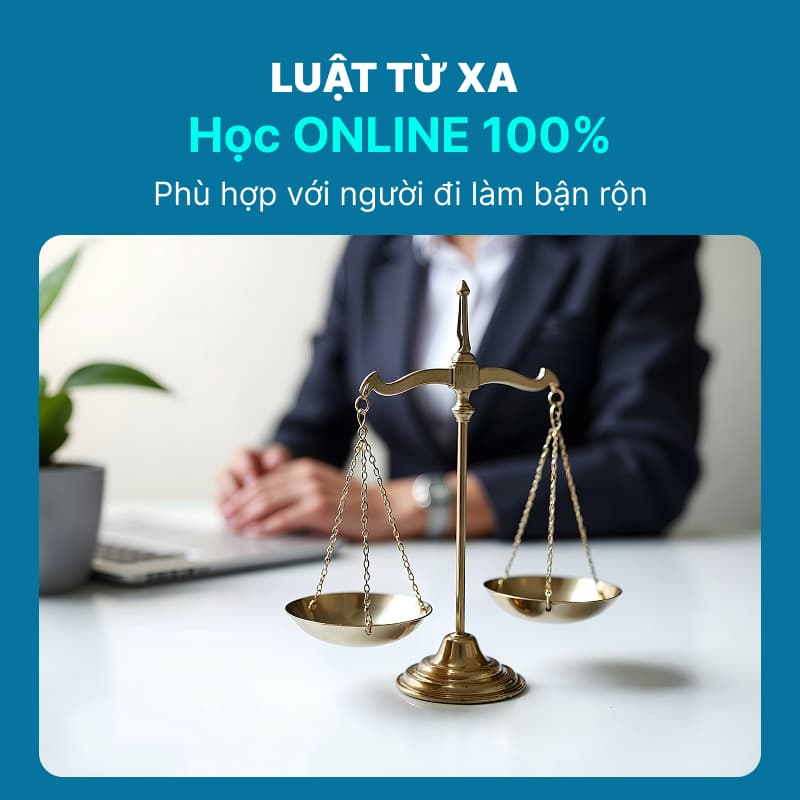 Tổng quan chương trình đào tạo Luật hệ từ xa: nội dung học, thời gian, hình thức online và giá trị bằng cử nhân.