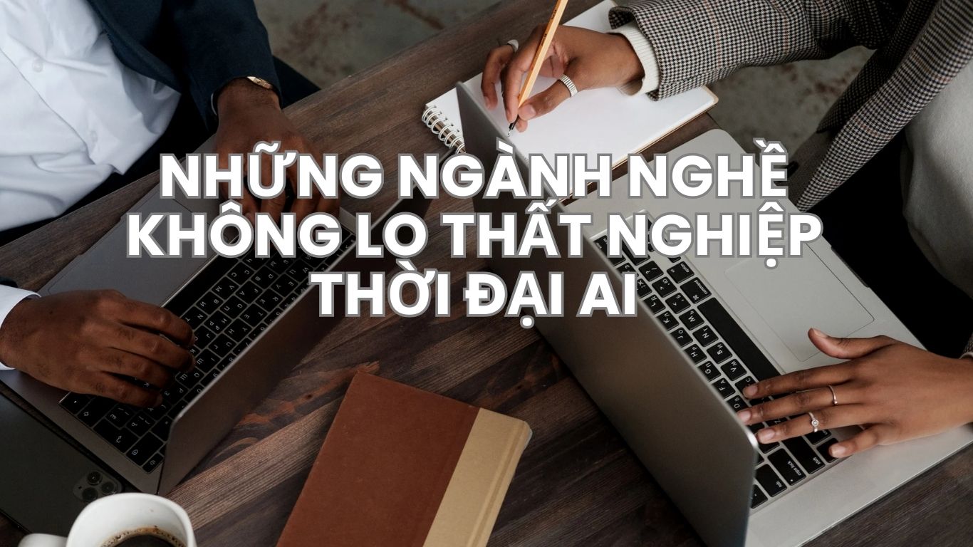Những ngành nghề không lo thất nghiệp thời đại AI