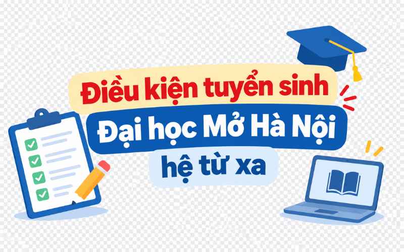 Điều kiện tuyển sinh Đại học Mở Hà Nội hệ từ xa mới nhất