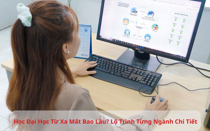Học Đại Học Từ Xa Mất Bao Lâu? Lộ Trình Từng Ngành Chi Tiết