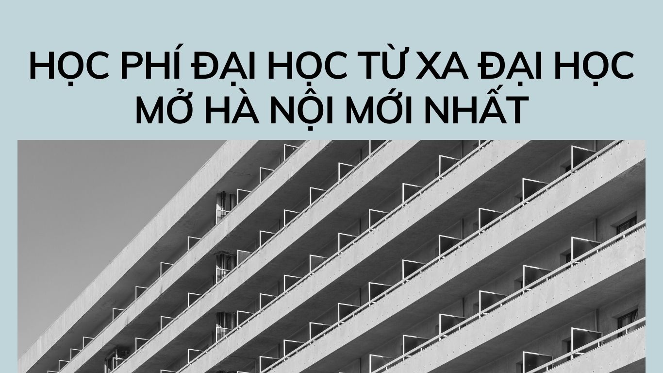 Học phí Đại học từ xa Đại học Mở Hà Nội mới nhất